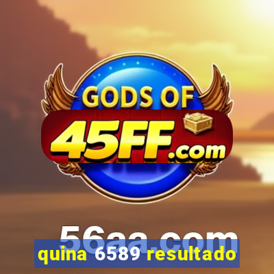 quina 6589 resultado